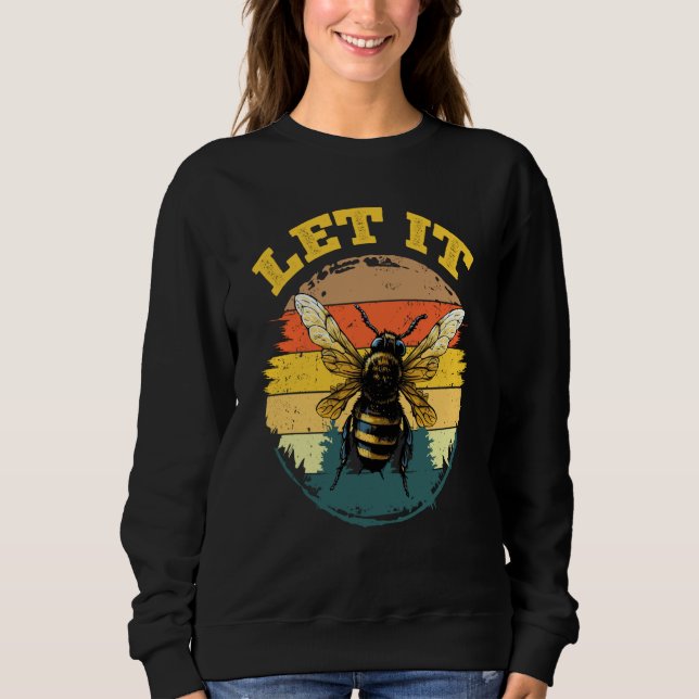 Bee Let it Beekeeper Honeybee Beekeeping  4 Sweatshirt (Front)