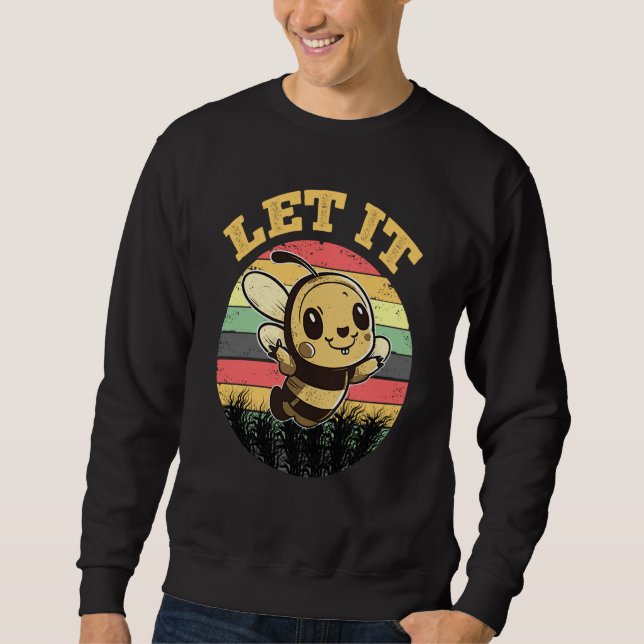 Bee Let it Beekeeper Honeybee Beekeeping  6 Sweatshirt (Front)