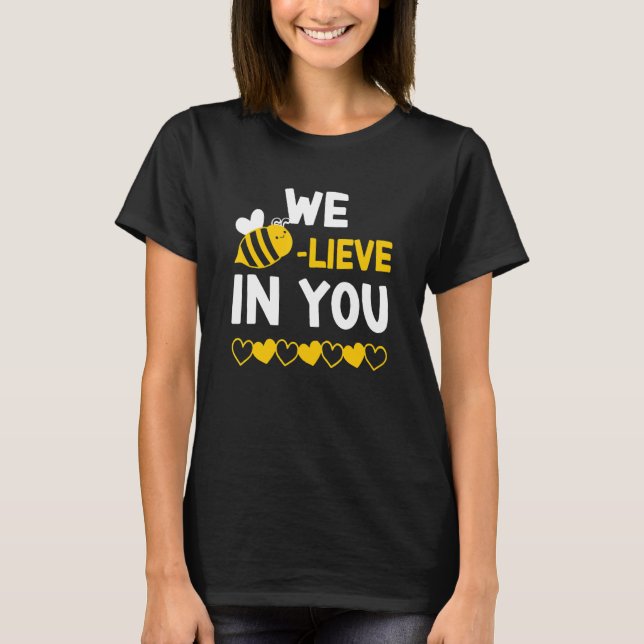 Bee lieve I Believe In You Bee Teacher Testing Day T-Shirt (Front)