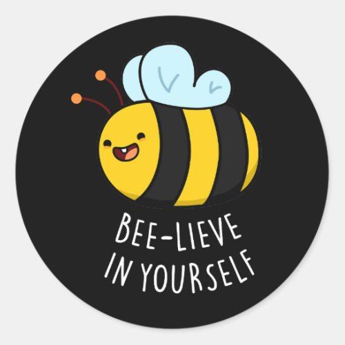 Bee_lieve in Yourself Funny Bee Pun Dark BG Classic Round Sticker