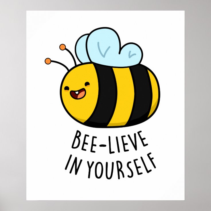 Bee-lieve in Yourself Funny Bee Pun Poster | Zazzle