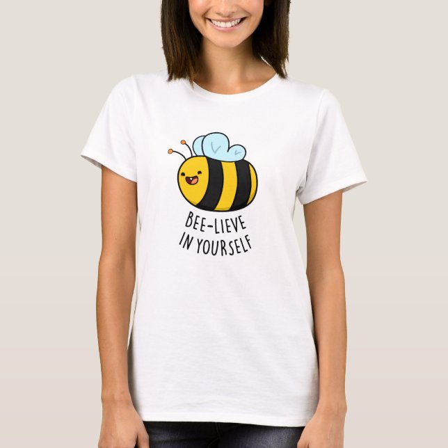 Bee-lieve in Yourself Funny Bee Pun  T-Shirt (Front)