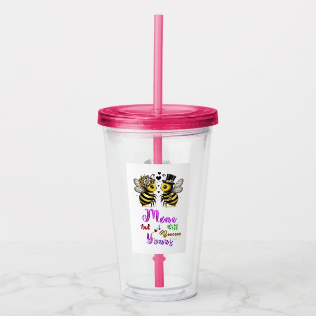 Bee Mine And I Will Bee Yours Acrylic Tumbler (Front)