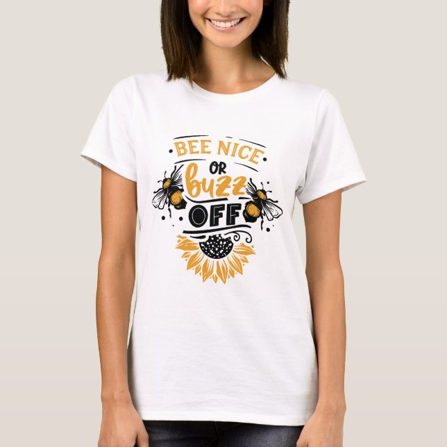 Bee Nice or Buzz Off T-Shirt (Front)