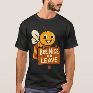 Bee Nice or Leave Funny Bee Sign T-Shirt