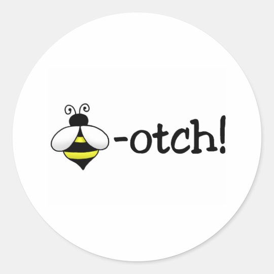Bee-otch Classic Round Sticker