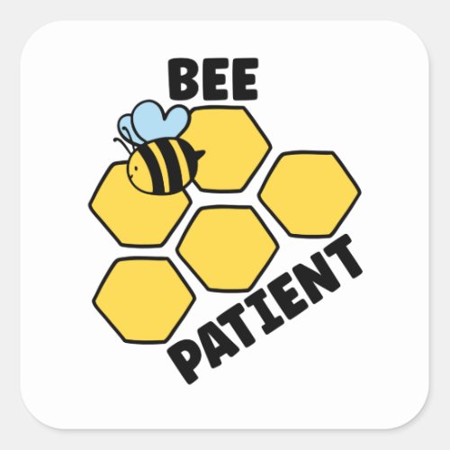 Bee Patient Funny Bee Pun Square Sticker