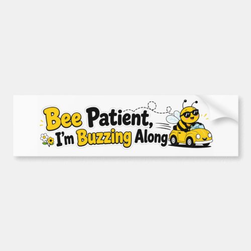 Bee Patient I’m Buzzing Along Funny Bee Bumper Sticker