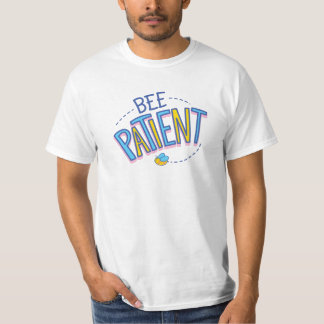 BEE PATIENT T-Shirt
