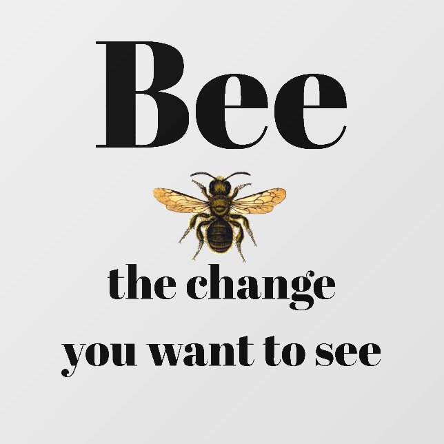 Bee the Change You Want to See Wall Decal (Front)