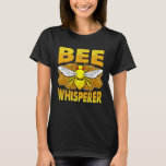 Bee Whisperer Beekeeper Loves Honey Pollen Safe Th T-Shirt<br><div class="desc">Bee Whisperer Beekeeper Loves Honey Pollen Safe The Bees</div>