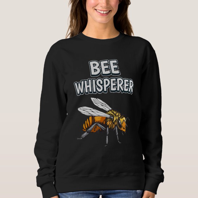 Bee Whisperer Honey Bee Quote Bees Sweatshirt (Front)