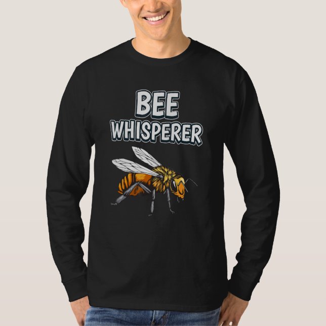 Bee Whisperer Honey Bee Quote Bees T-Shirt (Front)