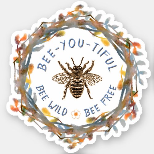 Bee Wild Bee Free Bee Beautiful Sticker