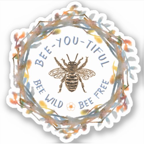 Bee Wild Bee Free Bee Beautiful Sticker