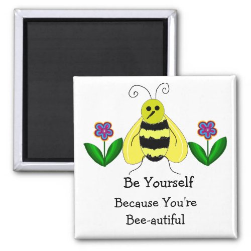Bee Yourself _ Youre Bee_autiful Magnet