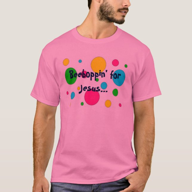 Beeboppin' for Jesus... T-Shirt (Front)