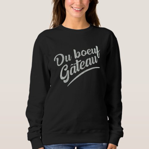 Beef Cake Du Boeuf Gateau Gym And Body Building Ap Sweatshirt
