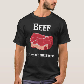 Beef! It's what's for dinner! t-shirt