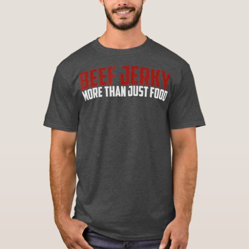 Beef Jerky   Funny Beef Jerky   More Than Food T_Shirt