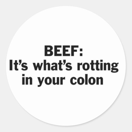 Beef Rotting in Your Colon Classic Round Sticker