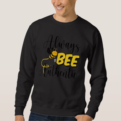 Beekeeper Always Bee Authentic Honey Bee Local Bee Sweatshirt