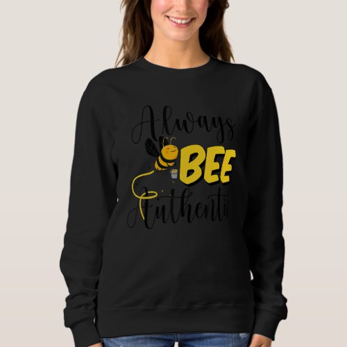 Beekeeper Always Bee Authentic Honey Bee Local Bee Sweatshirt
