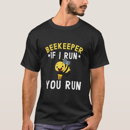 Beekeeper Bee  If I Run You Run Beekeeper T_Shirt