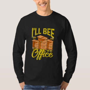 Beekeeper Beekeeping I'll Bee In My Office 1 T-Shirt