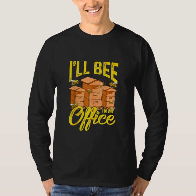Beekeeper   Beekeeping  I'll Bee In My Office  1 T-Shirt (Front)