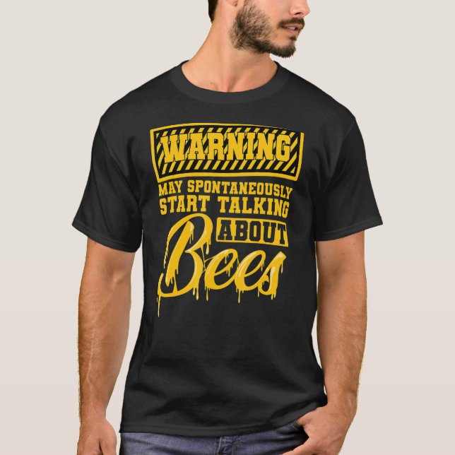 Beekeeper Bees Honey Warning Talking About Bees T-Shirt (Front)