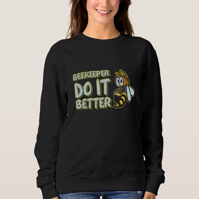 Beekeeper Do It Better Beekeeping Honeybee 1 Sweatshirt (Front)