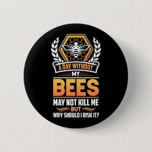Beekeeper Gift A Day Without My Bees I Risk Button