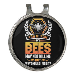 Beekeeper Gift A Day Without My Bees I Risk Golf Hat Clip