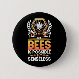 Beekeeper Gift  A Day Without My Bees Is Senseless Button