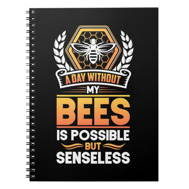 Beekeeper Gift |A Day Without My Bees Is Senseless Notebook (Front)