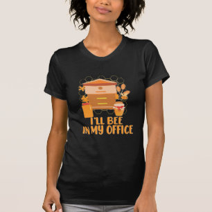 Beekeeper Gift I Will Bee In My Office T-Shirt
