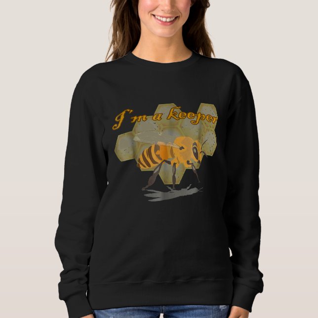 Beekeeper Honey Bee Im A Keeper Sweatshirt (Front)