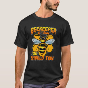 Beekeeper If I Run You Should Too 1 T-Shirt