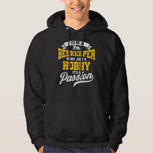 Beekeeper Is Not Just A Hobby Its A Passion Beeke Hoodie