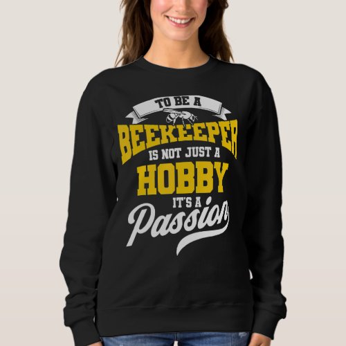 Beekeeper Is Not Just A Hobby Its A Passion Beeke Sweatshirt