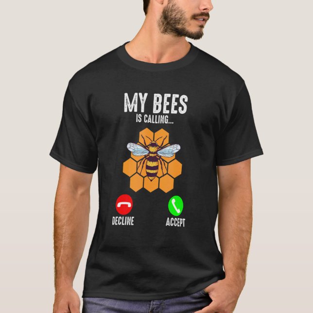 Beekeeper My Bees Are Calling Beekeeping Honeybee T-Shirt (Front)