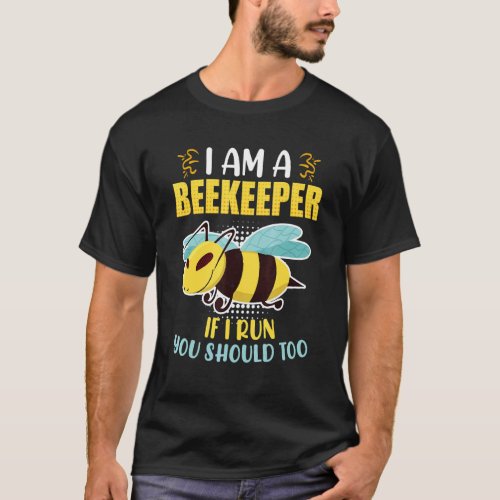 Beekeeper When I Run You Should Run Too Beekeeper  T_Shirt