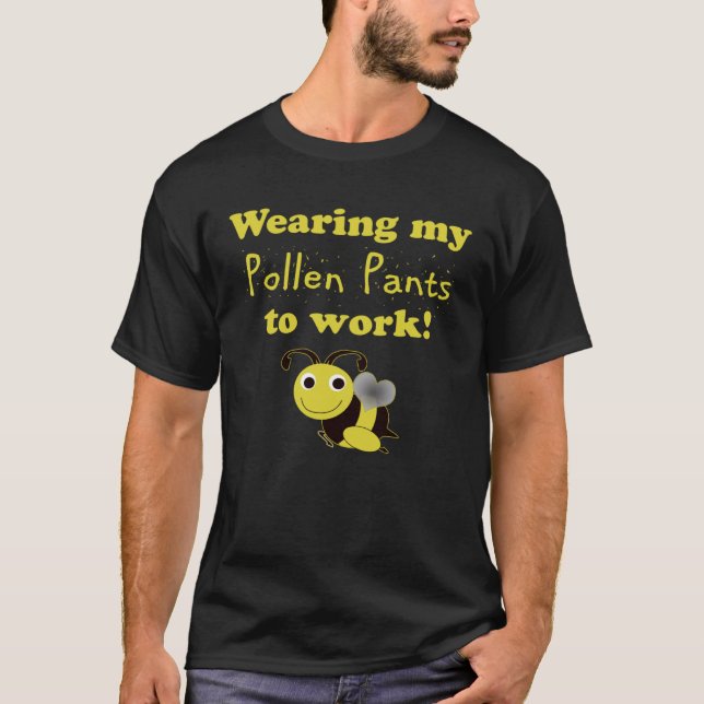 Beekeeper Worker Wearing Pollen Pants to Work T-Shirt (Front)