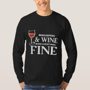 Beekeepers And Wine Make Everything Fine  For Beek T-Shirt