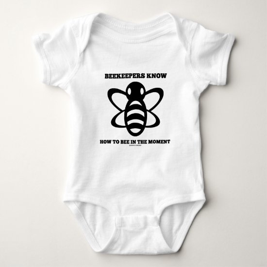 Beekeepers Know How To Bee In The Moment (Bee) Baby Bodysuit