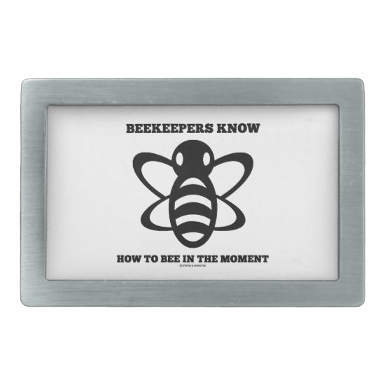 Beekeepers Know How To Bee In The Moment (Bee) Belt Buckle