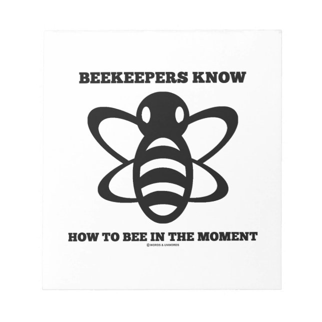 Beekeepers Know How To Bee In The Moment (Bee) Notepad (Front)
