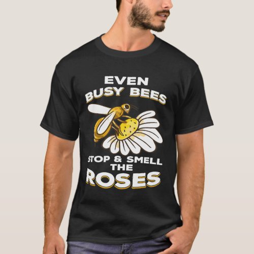 Beekeeping Even Busy Bees Stop Smell Roses Beekeep T_Shirt