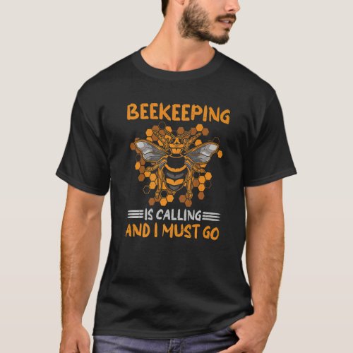 Beekeeping Is Calling And I Must Go Beekeeper Hone T_Shirt